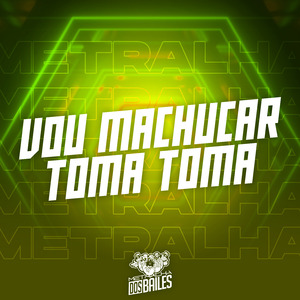 Vou Machucar - Toma Toma