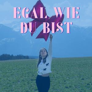 Egal wie du bist
