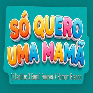Só Quero Uma Mamã