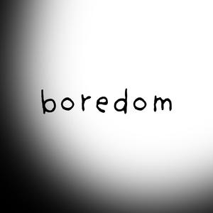 boredom