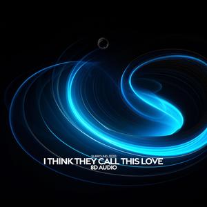 I Think They Call This Love (8D Audio)