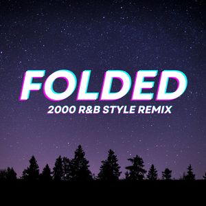 Folded (2000 R&B Style Remix)