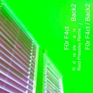 F0r F4ct / Back2 (Reid Pressley Remix)