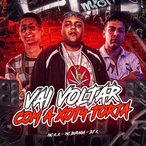 Vai Voltar Com a Xota Torta (feat. MC K.K & MC Buraga)