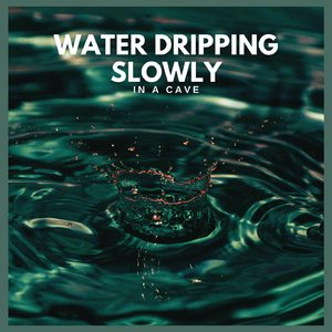 Water Dripping Slowly in a Cave, Pt. 02