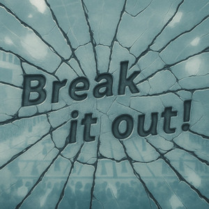 Break it out!