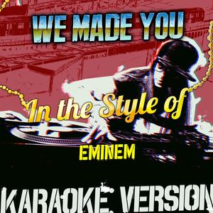 We Made You (In the Style of Eminem) [Karaoke Version]