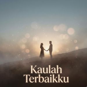 Kaulah Terbaikku