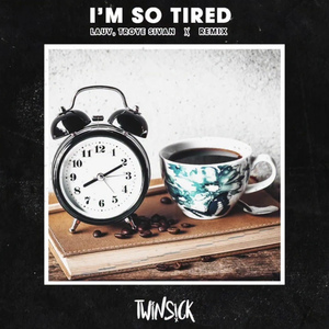 i'm so tired... (TWINSICK Remix)