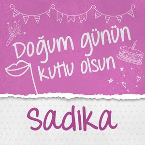 Doğum Günün Kutlu Olsun Sadıka