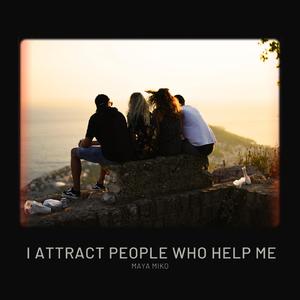 I attract people who help me