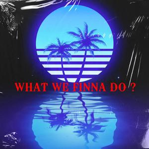 What We Finna Do (feat. Juice Capo)