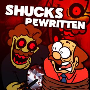 SHUCKS: REWRITTEN