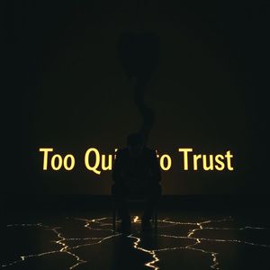 Too quiet to trust