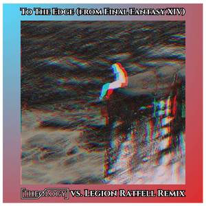 To The Edge (From Final Fantasy XIV) (Theology vs. Legion Ratfell Remix)