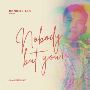 Nobody, nobody but you! (feat. Noal Vu)
