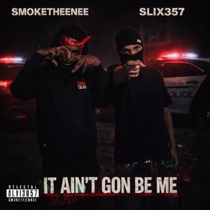 IT AIN'T GON BE ME (feat. SMOKETHEENE)