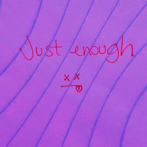 Just enough
