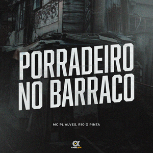 Porradeiro no Barraco