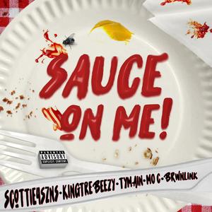 Sauce On Me (feat. scottie4szns, Kingtrebeezy, Tymain Robbins, Mo C & brwnlink)
