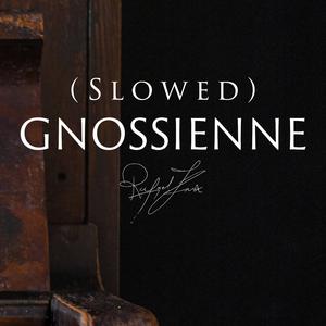 Gnossienne (Slowed)