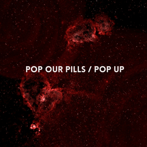 Pop Our Pills / Pop Up