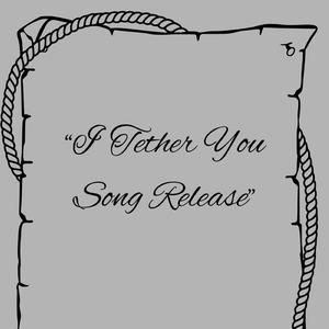 I Tether you Song