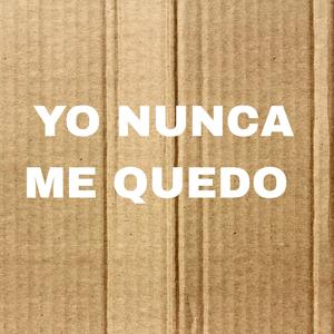 YO NUNCA ME QUEDO