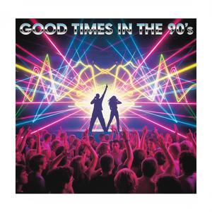 GOOD TIMES IN THE 90'S