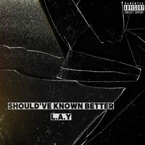 Should've Known Better