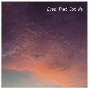 Eyes That Got Me