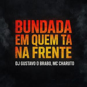 BUNDADA EM QUEM TA NA FRENTE (feat. Mc Charuto)