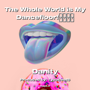 The Whole World is My Dancefloor!