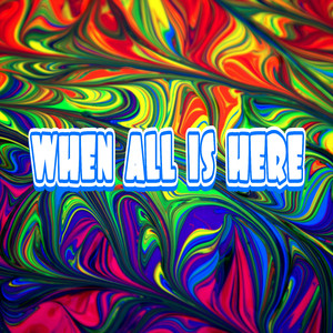 when all is here