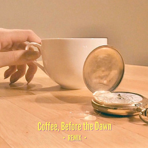 Coffee, Before the Dawn (Remix)