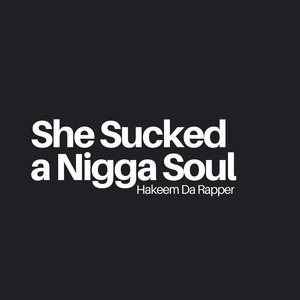 She Sucked a Nigga Soul