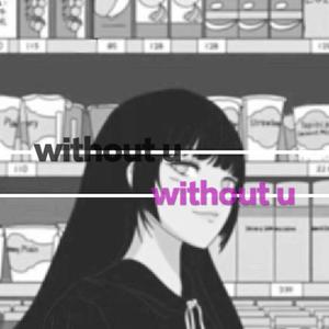 WITHOUT YOU