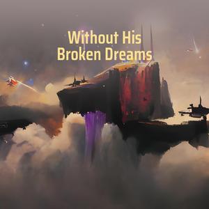 Without His Broken Dreams