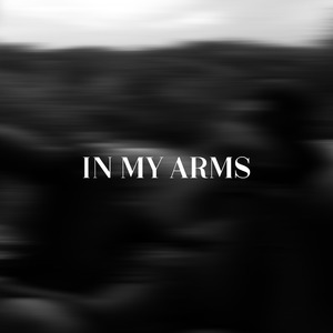 IN MY ARMS