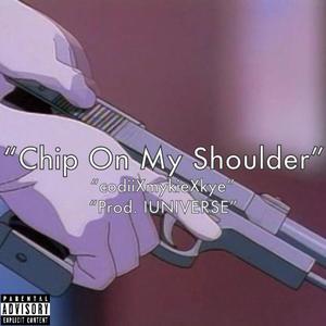 Chip On My Shoulder (feat. CodiiMakesMusic & Kyenotkyezer)