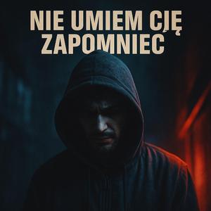 NIE UMIEM CIĘ ZAPOMNIEĆ