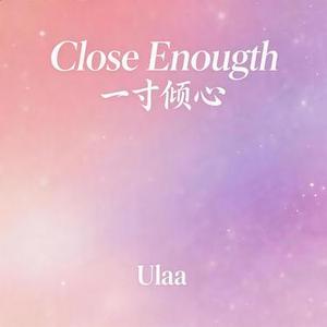 Close Enough (一寸倾心)