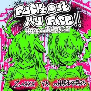 **** OUT MY FACE!! (4 the underground) (feat. xxHARDBIT3S)
