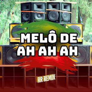 MELÔ DE AH AH AH