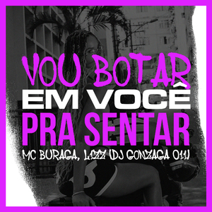 VOU BOTAR EM VOCE PRA SENTAR