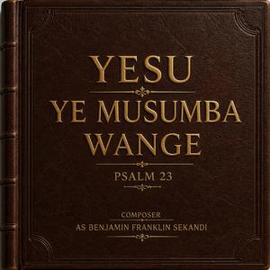 Yesu Ye Musumba Wange Psalm 23