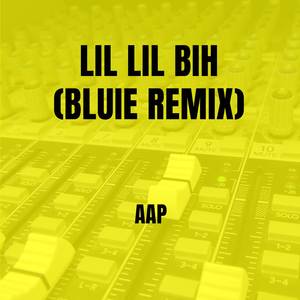 Lil Lil Bih (BLUIE Remix)