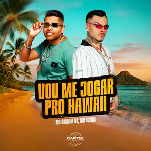 Vou me jogar pro Hawaii