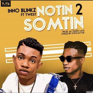 Notin' 2 Somtin