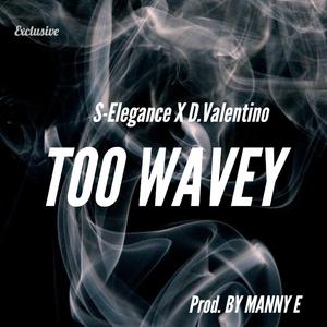 Too Wavey (feat. D Valentino)